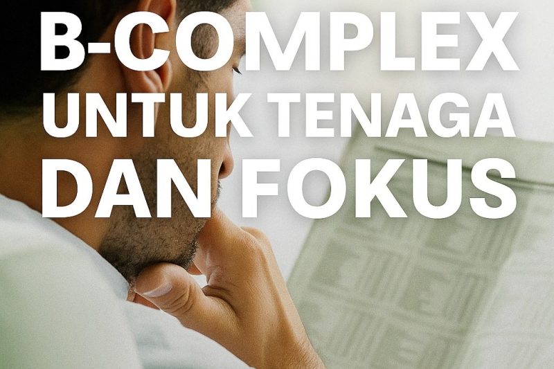 B-COMPLEX UNTUK TENAGA & FOKUS HARIAN — APA KATA KAJIAN TERKINI?