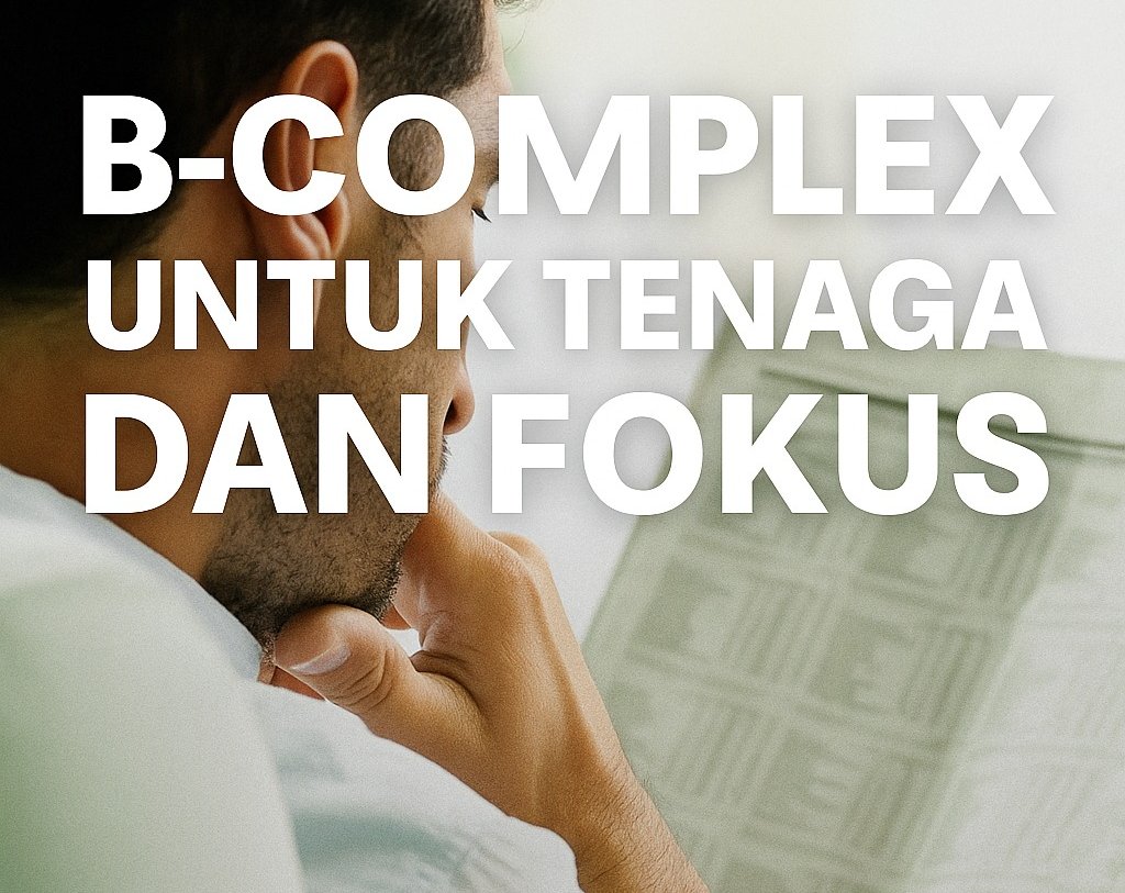 b-complex untuk tenaga dan fokus